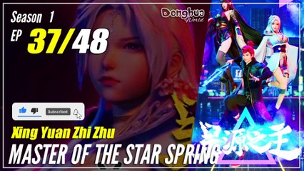【Xing Yuan Zhi Zhu】 S1 EP 37 "Ledakan Spiritual" - Master Star Of Spring | Sub Indo