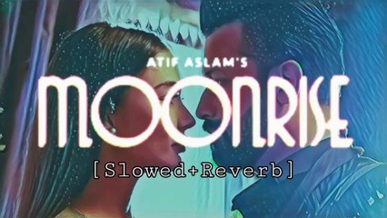 Moonrise | [Slowed+Reverb] | Atif Aslam | Lofi Mani