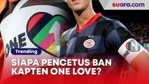 Siapa Pencetus Ban Kapten One Love yang Bikin Geger Piala Dunia 2022 di Qatar?