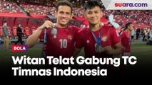 Witan Telat Gabung Timnas Indonesia untuk Piala AFF 2022, Egy Masih Tanda Tanya