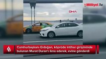 Cumhurbaşkanı Erdoğan köprüde intihar etmek isteyen kişiyi ikna etti