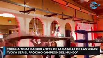 Topulia toma Madrid antes de la batalla de Las Vegas- “Voy a ser el próximo campeón del mundo”