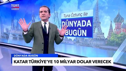 Katar'dan Türkiye'ye Büyük Vefa | Milyarlarca Dolar Yolda - Tuna Öztunç İle Dünyada Bugün