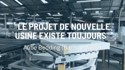 Aube Bedding : "Le projet de nouvelle usine existe toujours"