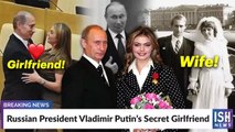 Russian President Vladimir Putin’s Secret Girlfriend   ISH News