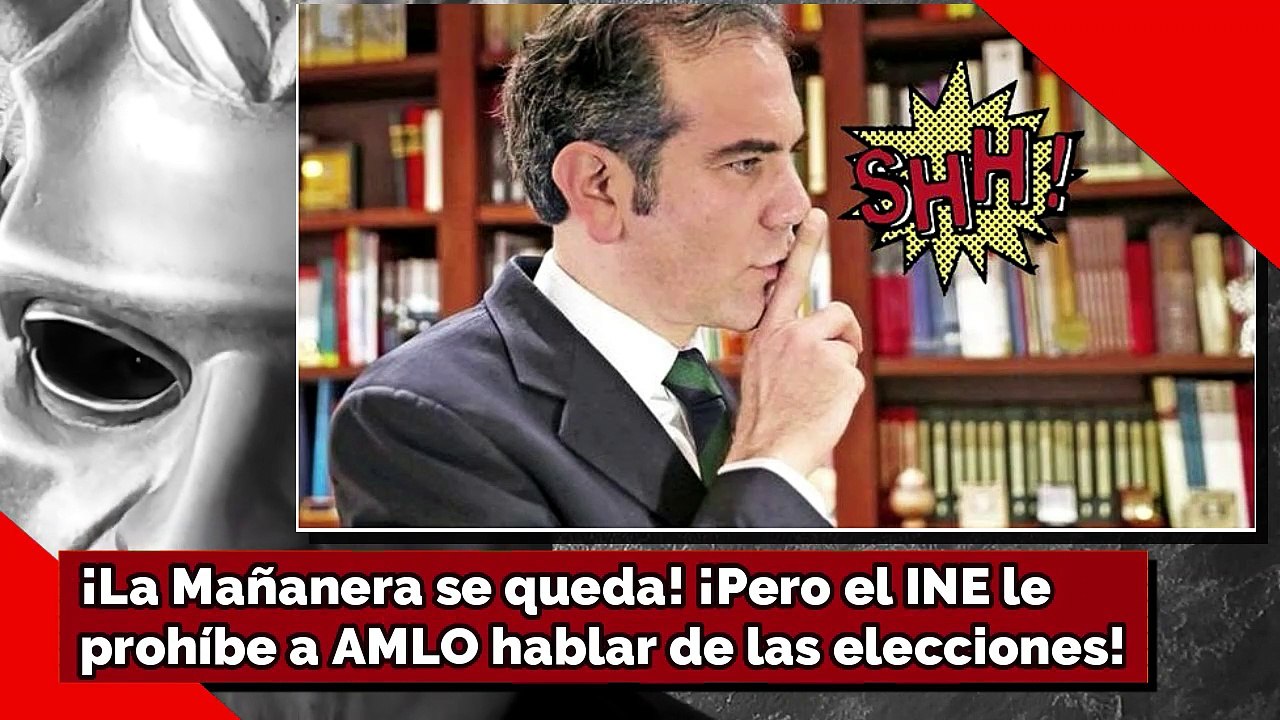 ¡La Mañanera se queda! ¡Pero el INE le prohíbe a AMLO hablar de las elecciones!