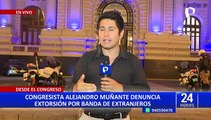Congreso: Alejandro Muñante denuncia amenazas de extorción