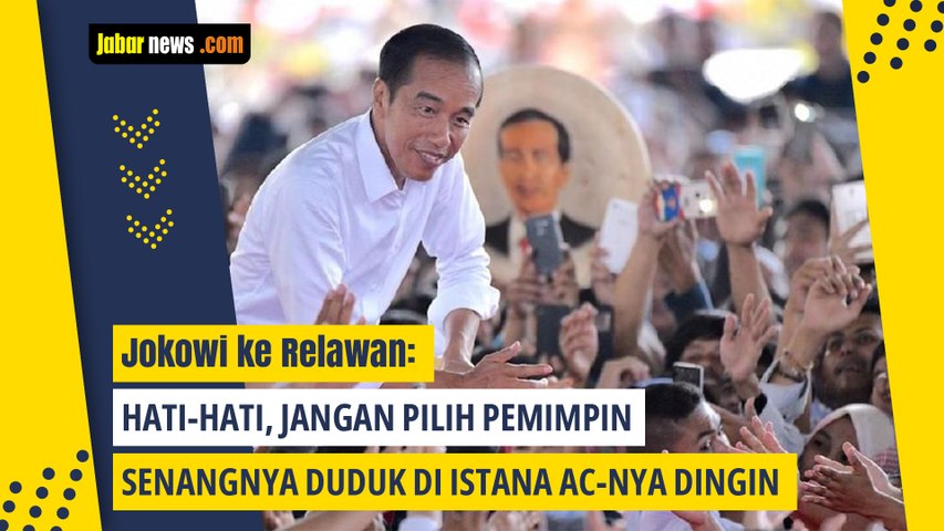 Jokowi ke Relawan Hati hati, Jangan Pilih Pemimpin Yang Senang Santai di Istana