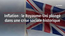 Inflation : le Royaume-Uni plongé dans une crise sociale historique