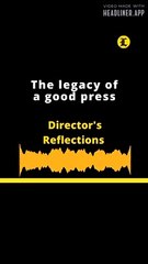 Director's Reflections: The legacy of a good press