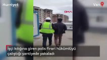 Polis firari hükümlüyü işçi kılığına girerek yakaladı