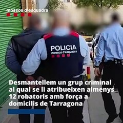 Mossos detienen a la banda que asalta casas en Tarragona