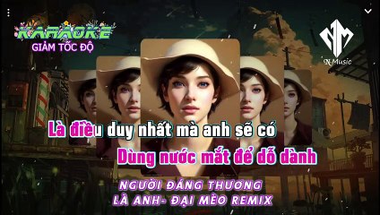 KARAOKE - NGƯỜI ĐÁNG THƯƠNG LÀ ANH - ĐẠI MÈO REMIX