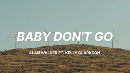 Alan Walker - Baby Don't Go Ft. Kelly Clarkson (Lyrics)