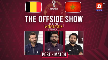 THE OFFSIDE SHOW | Belgium vs Morocco | Post-Match | 27th Nov | FIFA World Cup Qatar 2022™