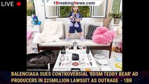 Balenciaga sues controversial 'BDSM teddy bear' ad producers in $25million lawsuit as outrage  - 1br