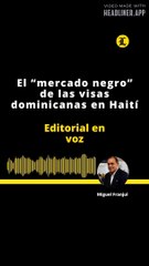 EDITORIAL: El “mercado negro”de las visas dominicanas en Haití