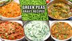 7 Green Peas Gravy Ideas| Matar Gravy | Methi Mutter Malai, Aloo Matar, Matar Nimona , Kheema Matar