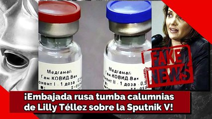 ¡Embajada rusa tumba calumniasde Lilly Téllez sobre la Sputnik V!