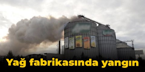 Yağ fabrikasında yangın