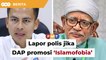 Lapor polis jika terbukti DAP promosi ‘Islamofobia’, Fahmi beritahu Abdul Hadi