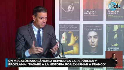 Un megalómano Sánchez reivindica la República y proclama Pasaré a la historia por exhumar a Franco