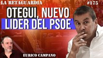 La Retaguardia #175: Otegi, nuevo líder del PSOE. Los socialistas lo ensalzan puestos en pie por aclamación