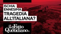 Ischia, ennesima tragedia all'Italiana?