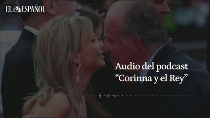 Extracto del quinto episodio del podcast 'Corinna y el Rey'