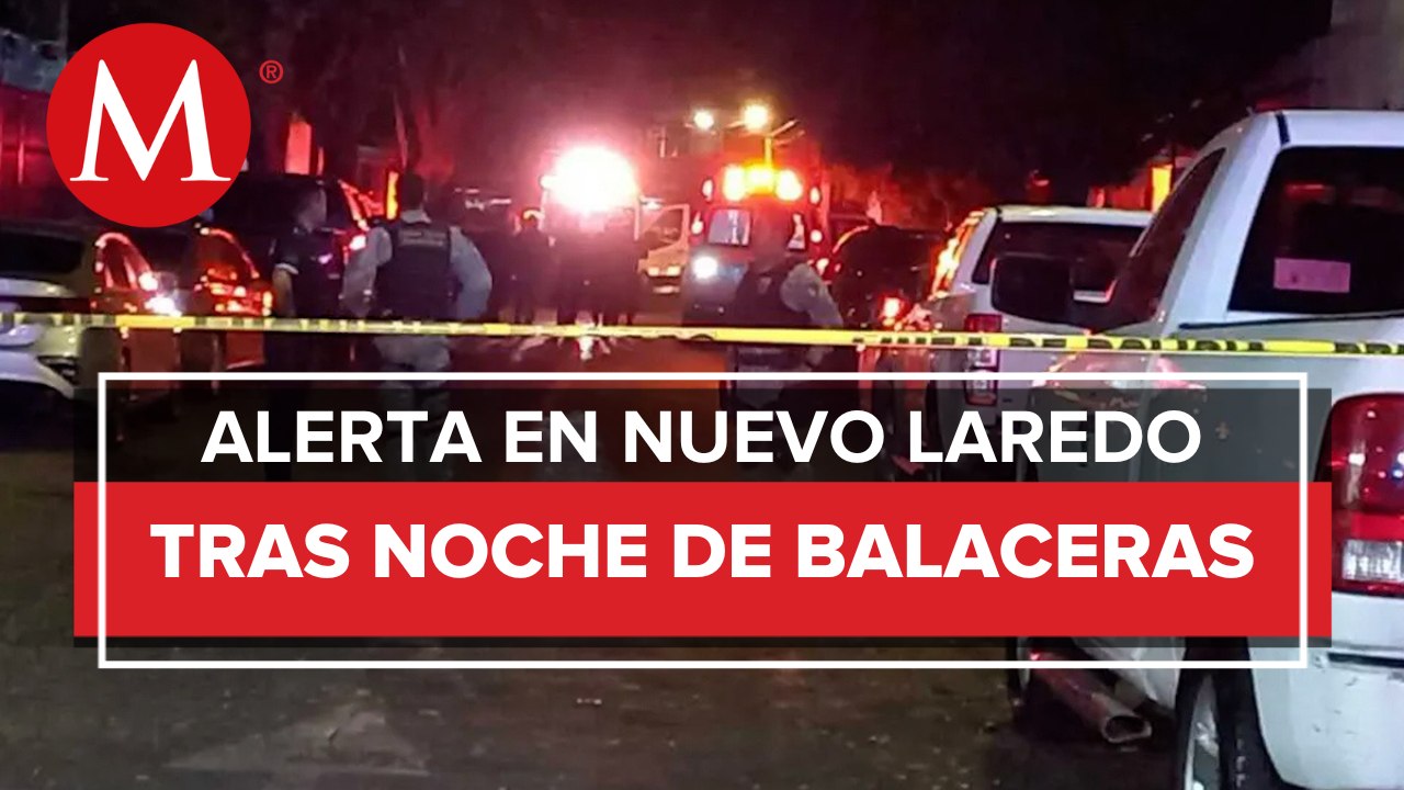Reportan balaceras en Nuevo Laredo; suspenden clases y EU emite alerta