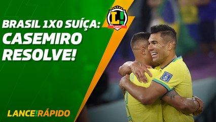 Lance! Rápido - Brasil 1 x 0 Suíça. Sem Neymar? Casemiro resolve!