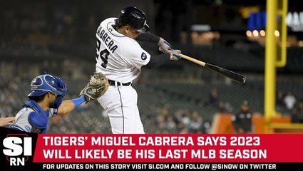 Miguel Cabrera Says 2023 Will Likely Be His Final MLB Season