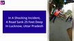 Uttar Pradesh: Road Sinks 25 Feet Deep In Lucknow’s Vikas Nagar Area; Video Goes Viral
