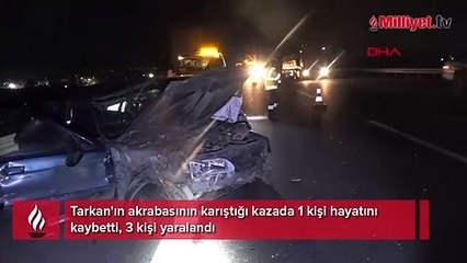 Tarkan'ın akrabasının karıştığı kazada 1 kişi hayatını kaybetti, 3 yaralı var