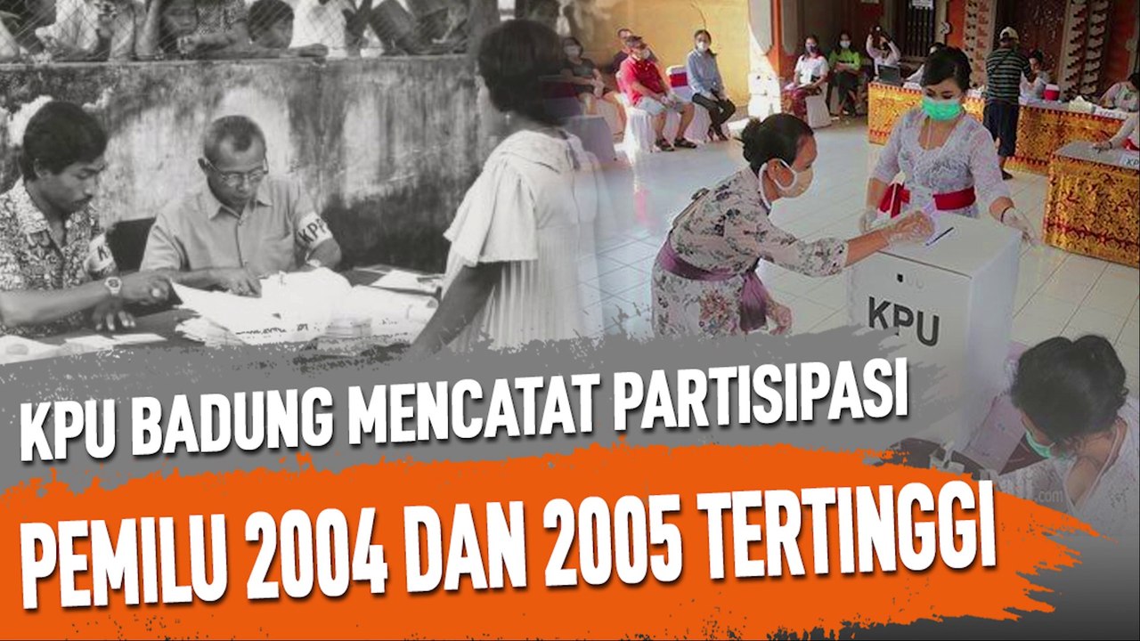 KPU BADUNG MENCATAT PARTISIPASI PEMILU 2004 DAN 2005 TERTINGGI