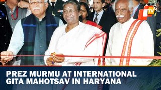 Prez Murmu At International Gita Mahotsav In Haryana