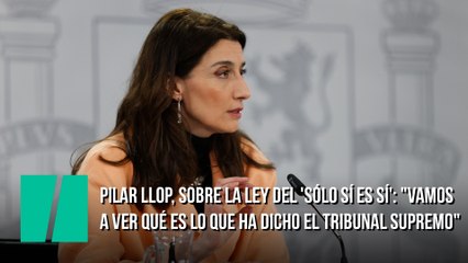 Pilar Llop, sobre la Ley del 'sólo sí es sí': "Vamos a ver qué es lo que ha dicho el Tribunal Supremo"