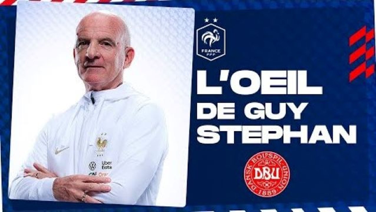 L'oeil de Guy Stéphan sur le Danemark, Equipe de France I FFF 2022