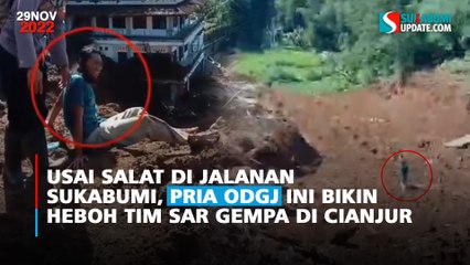 Usai Salat di Jalanan Sukabumi, Pria ODGJ Ini Bikin Heboh Tim Sar Gempa di Cianjur