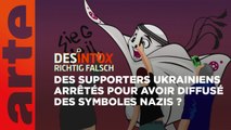 Des supporters ukrainiens arrêtés pour avoir diffusé des symboles nazis ? | Désintox | ARTE
