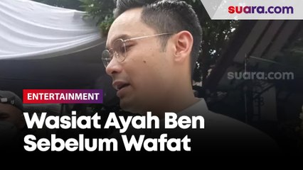 Wasiat Ayah Ben Kasyafani Sebelum Wafat