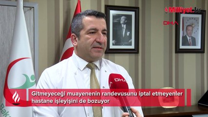 Gitmeyeceği muayenenin randevusunu iptal etmeyenler hastane işleyişini de bozuyor