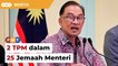 2 TPM dalam 25 Jemaah Menteri Anwar, kata sumber