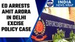 Delhi Excise Policy Case: ED arrests businessman Amit Arora | Oneindia News *News