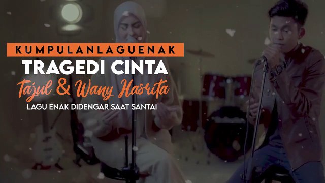 Kumpulan Lagu Enak Tragedi Cinta Lagu Pop Indonesia Terbaru 2022 Tajul Dan Wany Hasrita - Kumpulan Lagu terbaru 2022