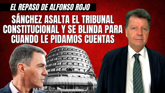 Alfonso Rojo: “Sánchez asalta el Tribunal Constitucional y se blinda para cuando le pidamos cuentas”