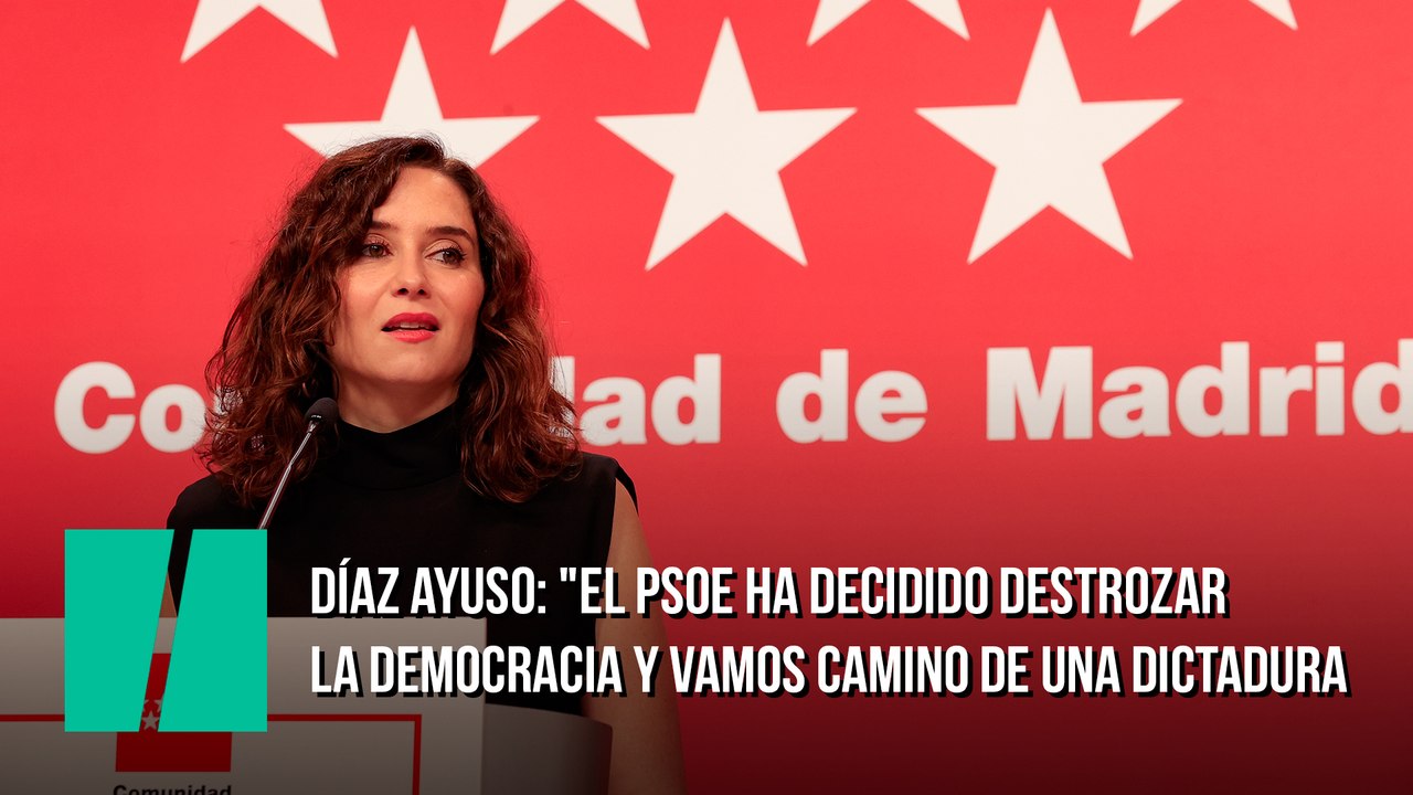 Díaz Ayuso: "El PSOE ha decidido destrozar la democracia y vamos camino de una dictadura sometidos por un tirano que pone en peligro el Estado de derecho"