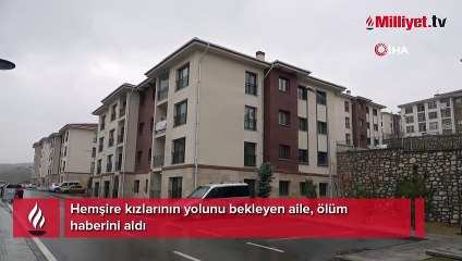 Hemşire kızlarının yolunu bekleyen aile, ölüm haberiyle yıkıldı