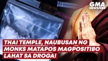 Thai temple, naubusan ng monks matapos magpositibo lahat sa droga! | GMA News Feed