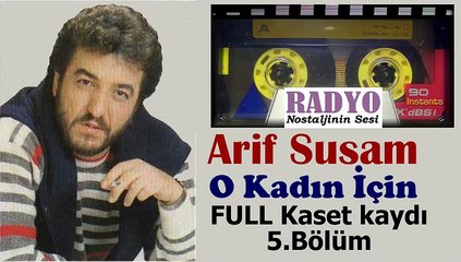 Arif Susam - O Kadın İçin (Full Kaset Kaydı) 5. Bölüm